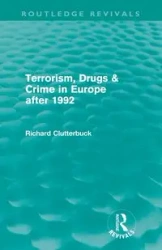 Terrorism, Drugs & Crime in Europe after 1992 (Routledge Revivals) - Richard Clutterbuck