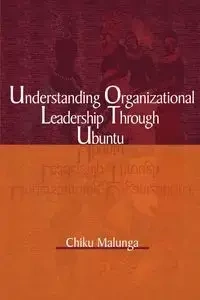 Understanding Organizational Leadership Through Ubuntu - Malunga Chiku