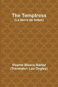 The Temptress (La tierra de todos) - Vicente Ibáñez Blasco