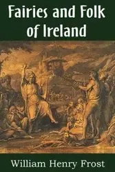 Fairies and Folk of Ireland - William Henry Frost