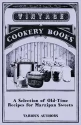 A Selection of Old-Time Recipes for Marzipan Sweets - Various
