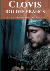 Clovis, roi des Francs - Kurth Godefroid