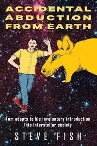Accidental Abduction From Earth - Steve Fish