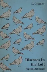 Diseases In the Loft - Pigeon Ailments - L Geurden