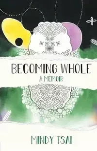 Becoming Whole - Mindy Tsai