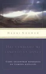 Has cambiado mi lamento en danza - Nouwen Henri