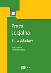 Praca socjalna. 30 wykładów - Krzystof Frysztacki