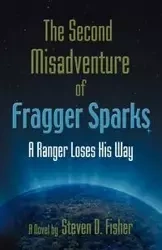 The Second Misadventure of Fragger Sparks - Steven D. Fisher