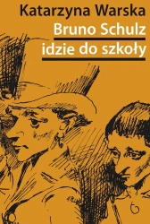 Bruno Schulz idzie do szkoły - Katarzyna Warska