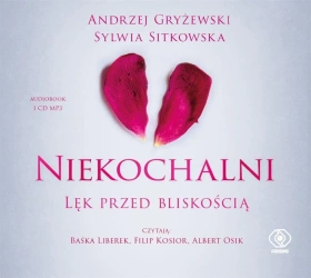 Niekochalni. Lęk przed bliskością. Audiobook - Andrzej Gryżewski, Sylwia Sitkowska, Baśka Libere
