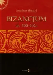Bizancjum ok. 500-1024 - Jonathan Shepard