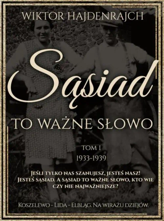 eBook Sąsiad to ważne słowo. Tom I: Koszelewo - Lida - Wilno. Na wirażu dziejów. - Wiktor Hajdenrajch epub mobi