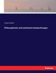 Philosophische und statistische Beobachtungen - Kratter Franz