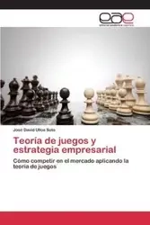Teoría de juegos y estrategia empresarial - David Ulloa Soto José
