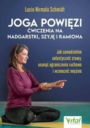 Joga powięzi - ćwiczenia na nadgarstki, szyję... - Lucia Nirmala Schmidt
