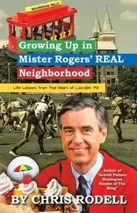 Growing up in Mister Rogers' Real Neighborhood - Chris Rodell