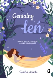 Genialny leń. Skup się na tym, co ważne, a resztę sobie odpuść - Kendra Adachi
