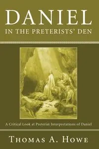 Daniel in the Preterists' Den - Thomas A. Howe