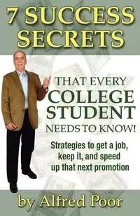 7 Success Secrets That Every College Student Needs to Know! - Alfred Poor