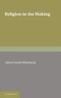 Religion in the Making - Alfred Whitehead North