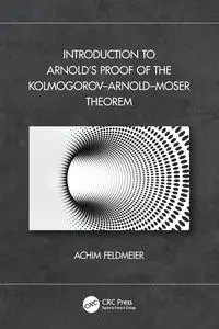 Introduction to Arnold's Proof of the Kolmogorov-Arnold-Moser Theorem - Feldmeier Achim