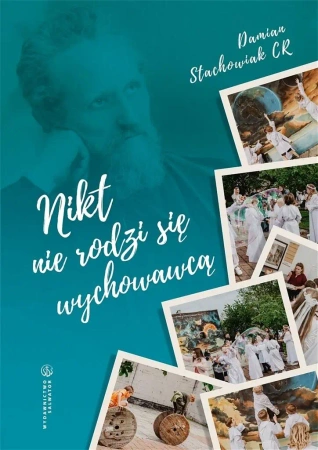 Nikt nie rodzi się wychowawcą - Damian Stachowiak