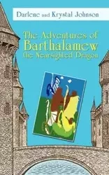The Adventures of Barthalamew the Nearsighted Dragon - Darlene and Krystal Johnson Krystal And