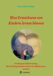 Was Erwachsene von Kindern lernen können - Zahn Hans-Albrecht