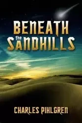 Beneath the Sandhills - Charles Pihlgren