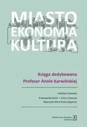 Miasto, ekonomia, kultura - Przemysław Kisiel, Anna Urbaniak, Katarzyna Warmińska-Zygmunt (red. nauk.)