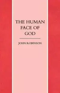 The Human Face of God - Robinson John A. T.