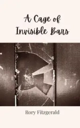 A Cage of Invisible Bars - Rory Fitzgerald