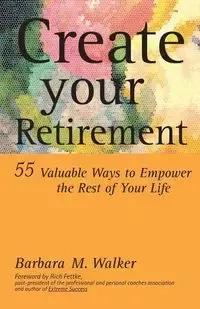 Create Your Retirement - M. Walker Barbara