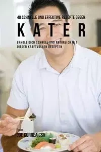 48 Schnelle und Effektive Rezepte gegen Kater - Joe Correa