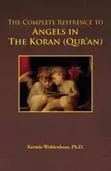 The Complete Reference to Angels in the Koran (Qur'an) - Wohlenhaus Kermie