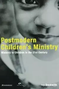 Postmodern Children's Ministry - Ivy Beckwith