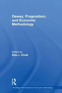 Dewey, Pragmatism and Economic Methodology - Khalil Elias