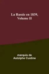 La Russie en 1839, Volume II - marquis Custine de
