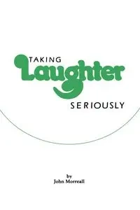Taking Laughter Seriously - John Morreall
