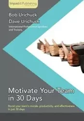 Motivate Your Team in 30 Days - Dave Urichuck