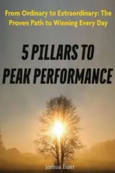 5 Pillars To Peak Performance - Joshua Euler