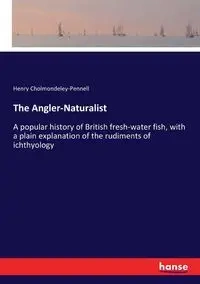 The Angler-Naturalist - Henry Cholmondeley-Pennell