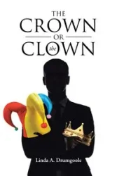 The Crown or the Clown - Linda A. Drumgoole