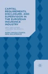 Capital Requirements, Disclosure, and Supervision in the European Insurance Industry - Starita M.