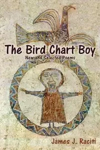 The Bird Chart Boy, Poems - James J. Raciti
