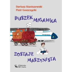 Duszek Migawka zostaje maszynistą - DARIUSZ STANISZEWSKI, PIOTR GOSZCZYCKI