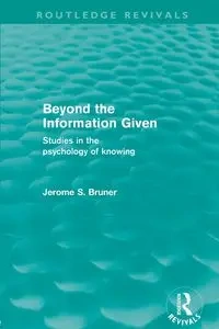 Beyond the Information Given (Routledge Revivals) - Jerome S. Bruner