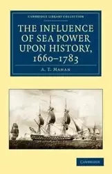 The Influence of Sea Power Upon History, 1660-1783 - Mahan A. T.