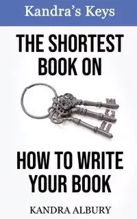 The Shortest Book on How to Write Your Book - Kandra Albury