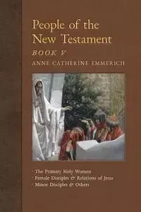 People of the New Testament, Book V - Anne Catherine Emmerich